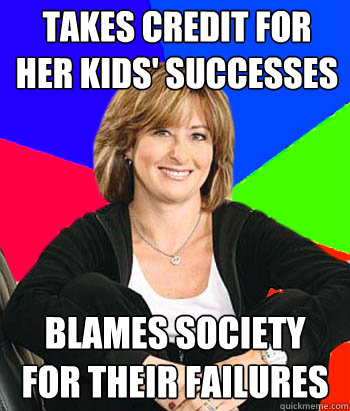 takes credit for her kids' successes blames society for their failures  Sheltering Suburban Mom