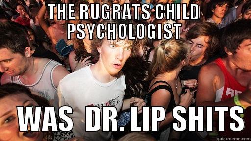 THE RUGRATS CHILD PSYCHOLOGIST     WAS  DR. LIP SHITS Sudden Clarity Clarence