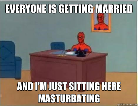 Everyone is getting married and I'm just sitting here masturbating  Spiderman Desk