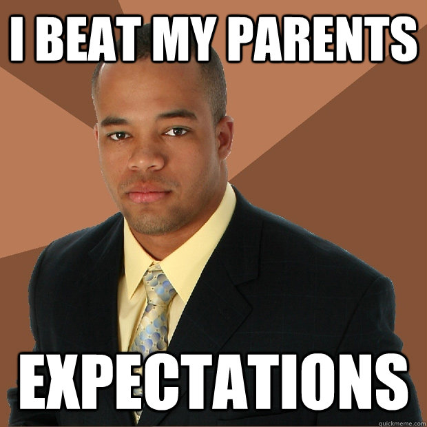 I beat my parents expectations - I beat my parents expectations  Successful Black Man