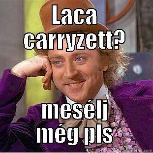 LACA CARRYZETT? MESÉLJ MÉG PLS Condescending Wonka