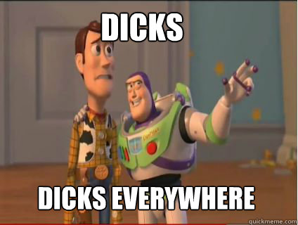 Dicks Dicks everywhere  woody and buzz