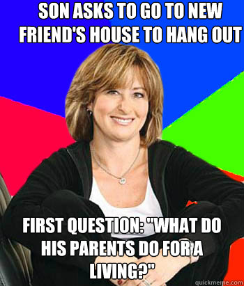 Son asks to go to new friend's house to hang out First question: 