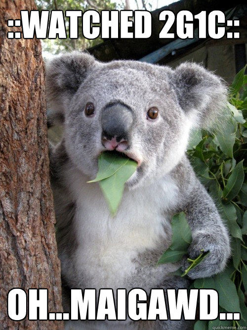 ::Watched 2g1c:: oh...maigawd...  koala bear