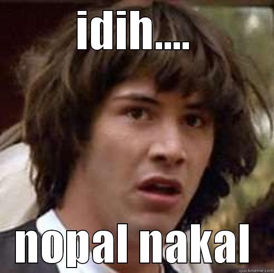 IDIH.... NOPAL NAKAL conspiracy keanu