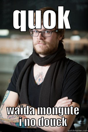 QUOK WAIDA MONGUTE I NO DOUCK Hipster Barista