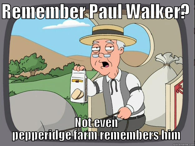 REMEMBER PAUL WALKER?  NOT EVEN PEPPERIDGE FARM REMEMBERS HIM Pepperidge Farm Remembers