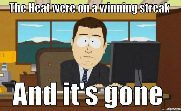 THE HEAT WERE ON A WINNING STREAK AND IT'S GONE aaaand its gone