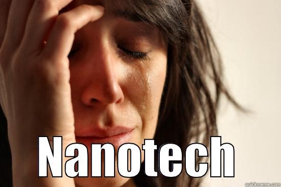  NANOTECH First World Problems