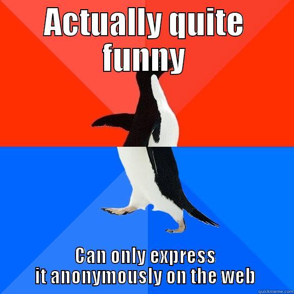 ACTUALLY QUITE FUNNY CAN ONLY EXPRESS IT ANONYMOUSLY ON THE WEB Socially Awesome Awkward Penguin