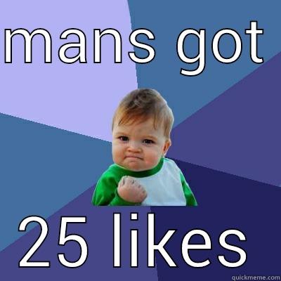 MANS GOT  25 LIKES Success Kid