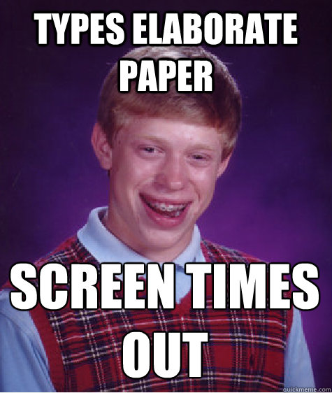 Types elaborate paper screen times out  Bad Luck Brian