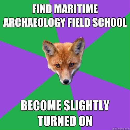 Find Maritime Archaeology field school Become slightly turned on - Find Maritime Archaeology field school Become slightly turned on  Anthropology Major Fox