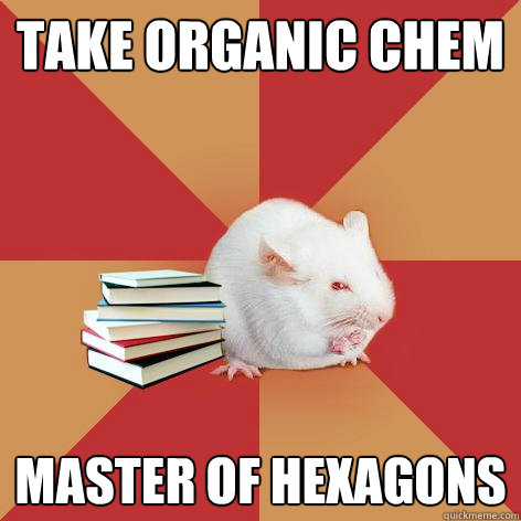 Take Organic Chem Master of Hexagons - Take Organic Chem Master of Hexagons  Science Major Mouse