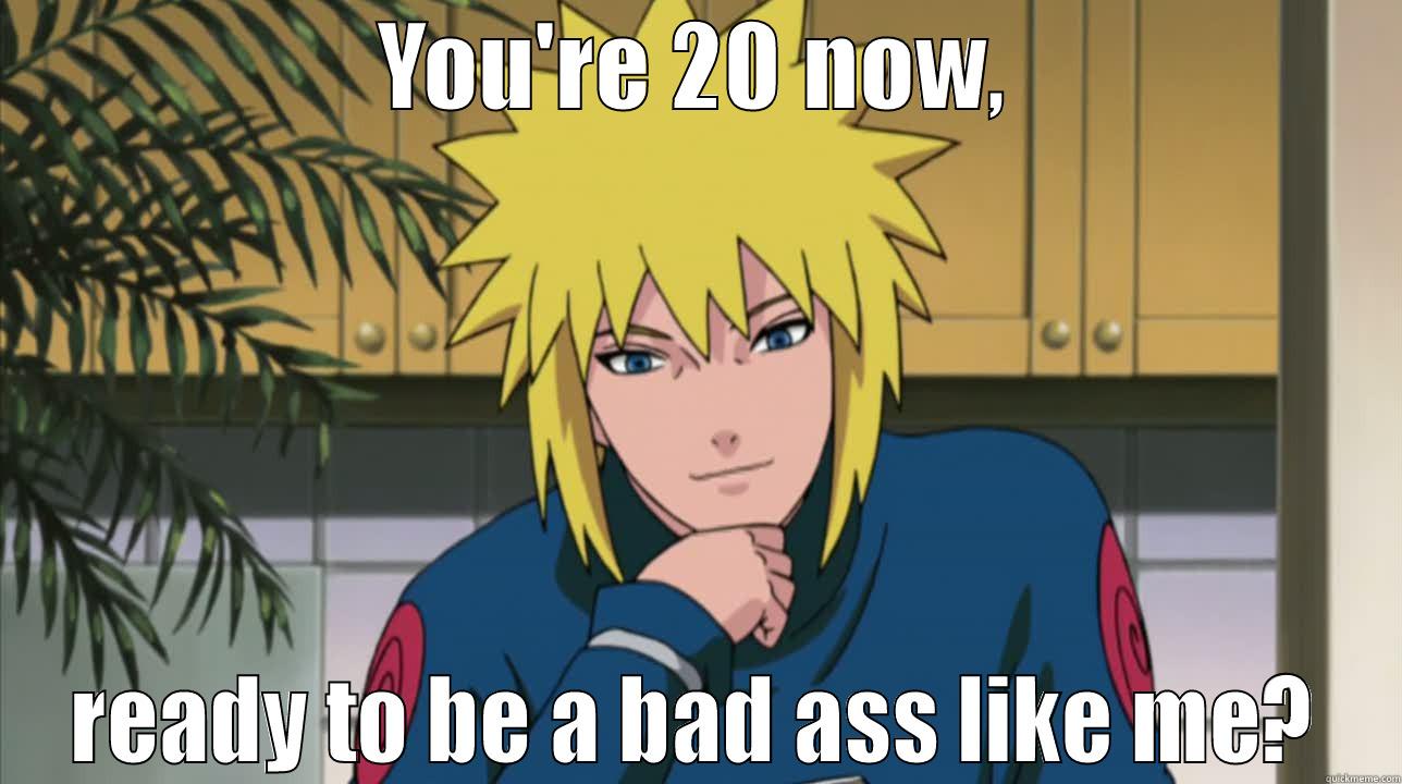 YOU'RE 20 NOW, READY TO BE A BAD ASS LIKE ME? Misc