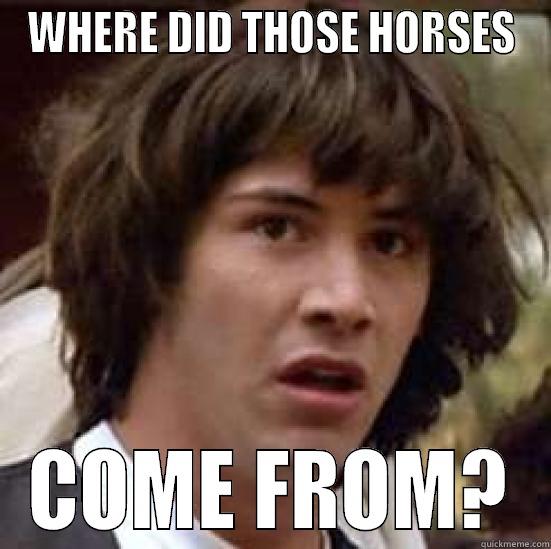 WHERE DID THOSE HORSES COME FROM? conspiracy keanu