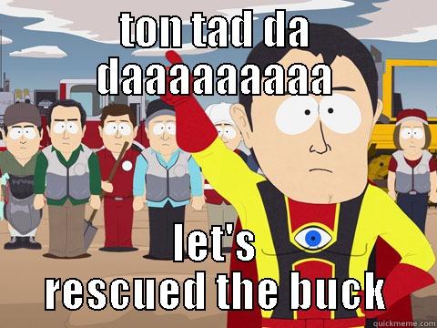 eye man to the rescued - TON TAD DA DAAAAAAAAA LET'S RESCUED THE BUCK Captain Hindsight