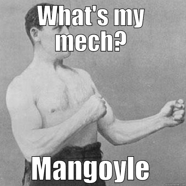 WHAT'S MY MECH? MANGOYLE overly manly man