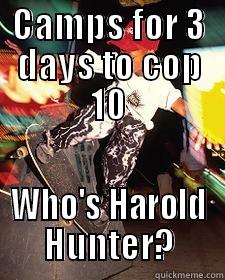 CAMPS FOR 3 DAYS TO COP 10 WHO'S HAROLD HUNTER? Misc