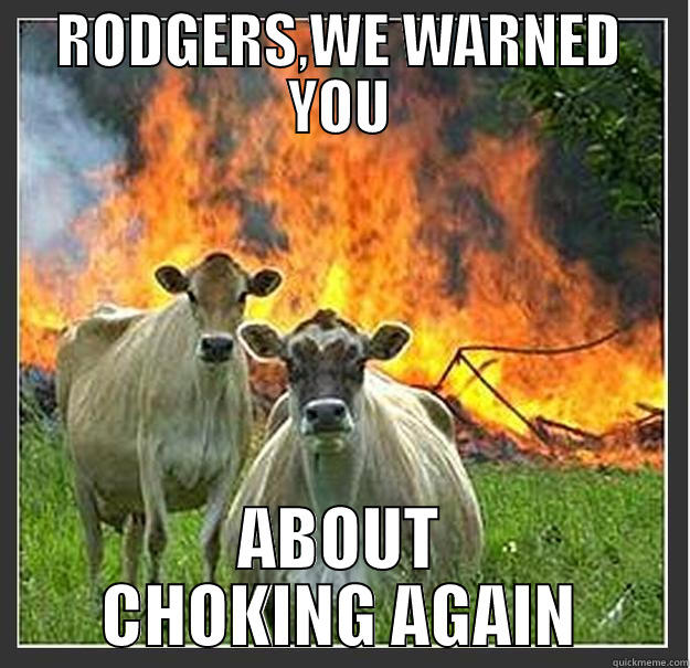 UDDERLY GOOD - RODGERS,WE WARNED YOU ABOUT CHOKING AGAIN Evil cows