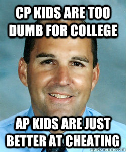 cp kids are too dumb for college ap kids are just better at cheating  