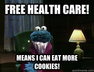 FREE HEALTH CARE! Means I can eat more cookies!  