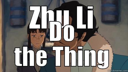 ZHU LI DO THE THING Misc