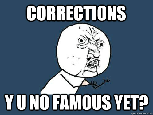 Corrections y u no famous yet? - Corrections y u no famous yet?  Y U No