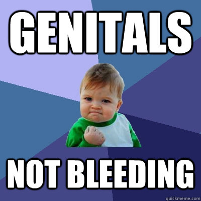 Genitals Not bleeding  Success Kid