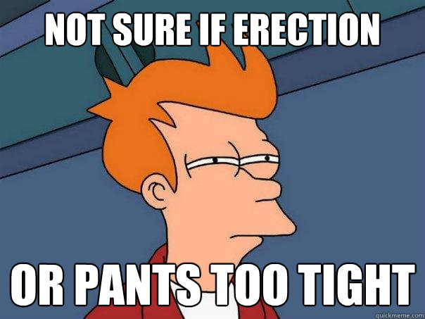 not sure if erection or pants too tight  Futurama Fry