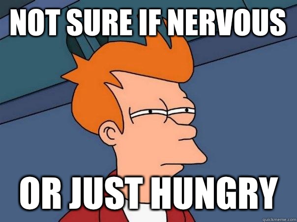 Not sure if nervous Or just hungry  Futurama Fry