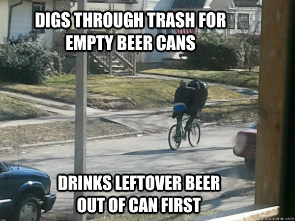 digs through trash for empty beer cans drinks leftover beer out of can first  Can Collecting Homeless man