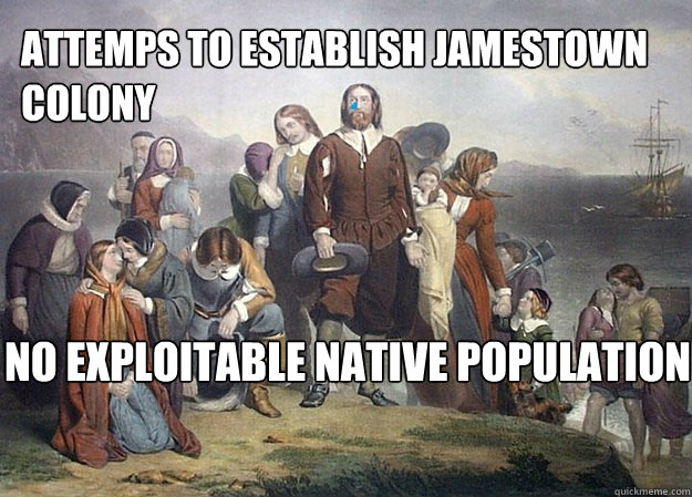 Attemps to establish Jamestown colony No exploitable native population - Attemps to establish Jamestown colony No exploitable native population  New World Problems