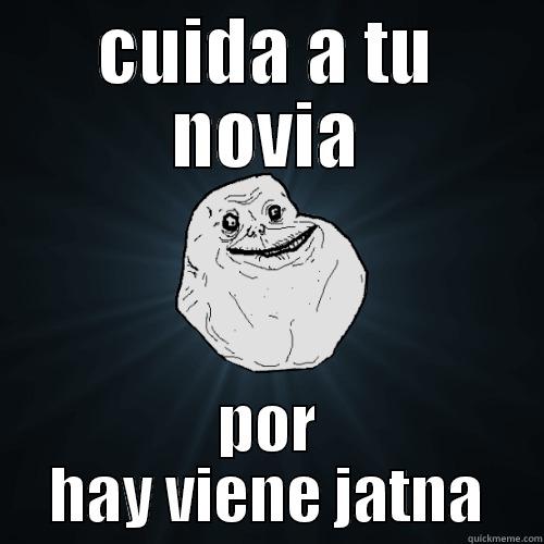 CUIDA A TU NOVIA POR HAY VIENE JATNA Forever Alone