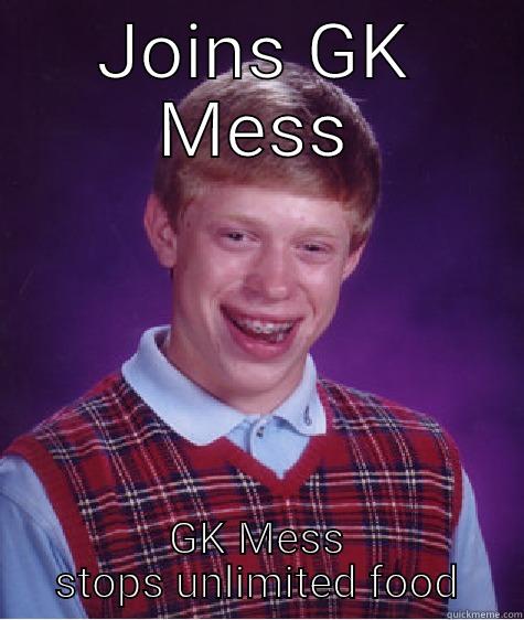 JOINS GK MESS GK MESS STOPS UNLIMITED FOOD Bad Luck Brian