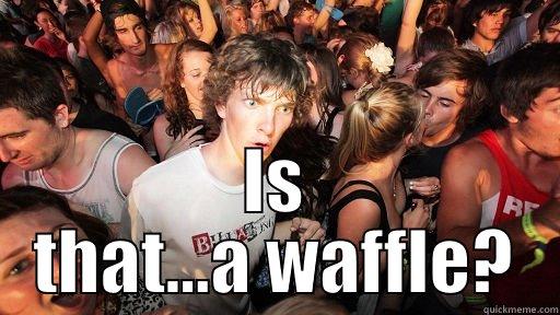  IS THAT...A WAFFLE? Sudden Clarity Clarence