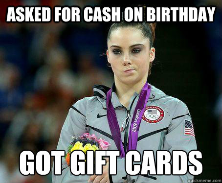 Asked for cash on birthday got gift cards - Asked for cash on birthday got gift cards  perfecttenmckaylanotimpressed