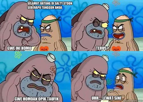 selamat datang di salty stoon seberapa tangguh anda gwe ini homo terus? gwe homoan opik taufik uhh.... lewat sini  Salty