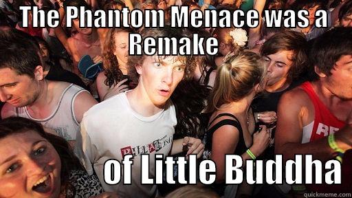 THE PHANTOM MENACE WAS A REMAKE                 OF LITTLE BUDDHA Sudden Clarity Clarence