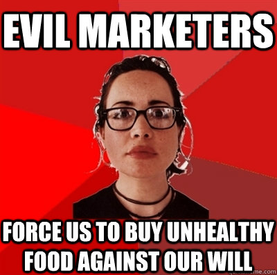 Evil marketers force us to buy unhealthy food against our will  Liberal Douche Garofalo