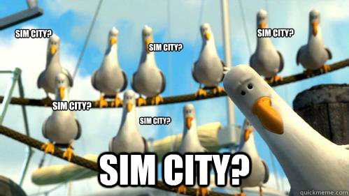 Sim city? Sim city? Sim city? Sim city? Sim city? Sim city?  Finding Nemo Seagulls