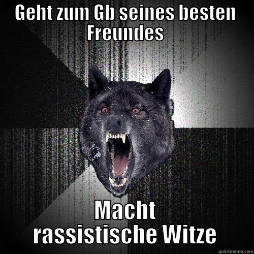 GEHT ZUM GB SEINES BESTEN FREUNDES MACHT RASSISTISCHE WITZE Insanity Wolf