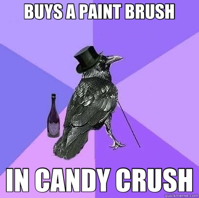 BUYS A PAINT BRUSH IN CANDY CRUSH  Rich Raven