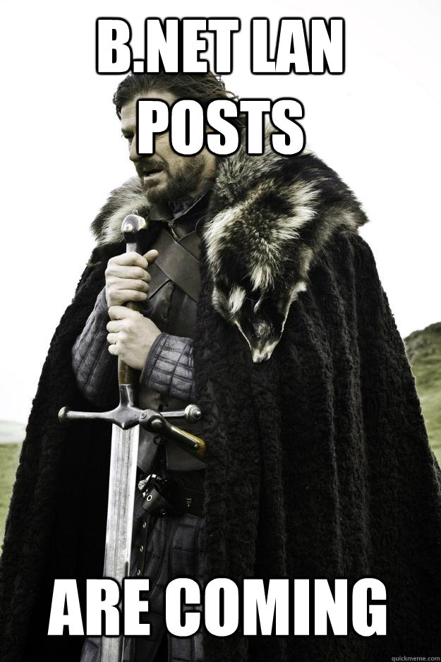 B.NET LAN POSTS ARE COMING  Winter is coming