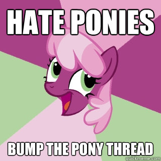 Hate Ponies Bump the pony thread  