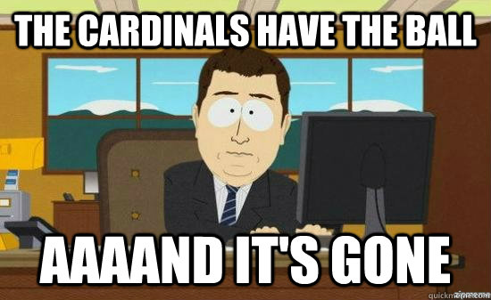 The Cardinals Have the ball AAAAND it's GONE  aaaand its gone