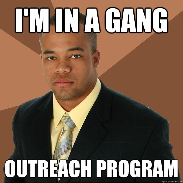 i'm in a gang outreach program - i'm in a gang outreach program  Successful Black Man