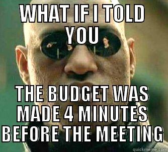 WHAT IF I TOLD YOU THE BUDGET WAS MADE 4 MINUTES BEFORE THE MEETING Matrix Morpheus