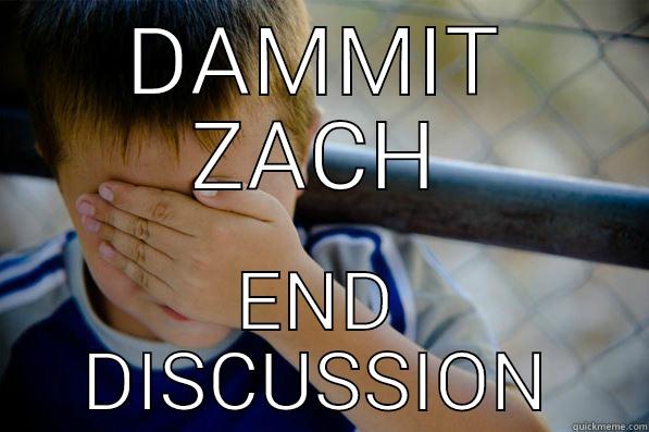 DAMMIT ZACH END DISCUSSION Confession kid