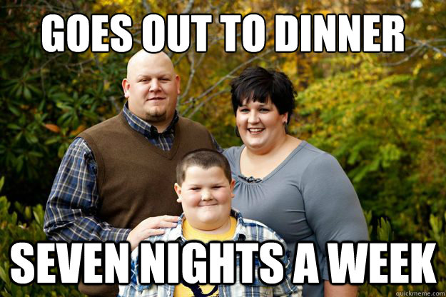 Goes out to dinner Seven nights a week - Goes out to dinner Seven nights a week  Happy American Family